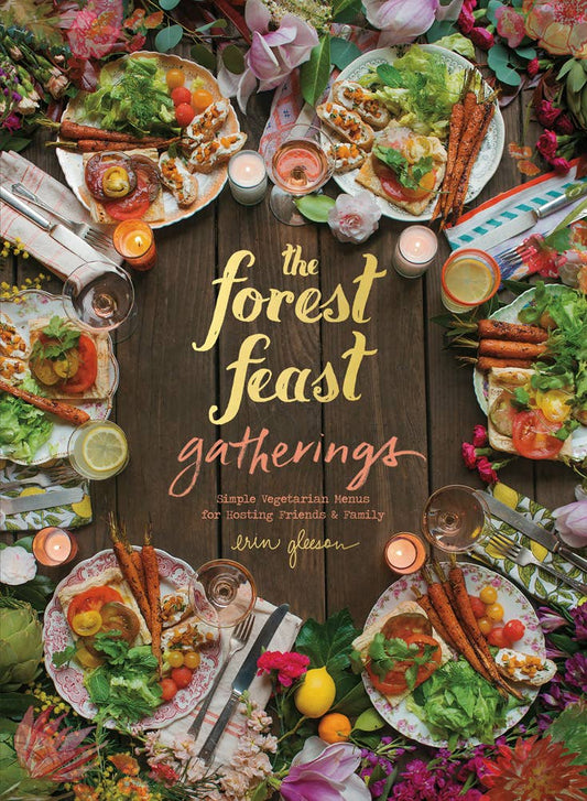 The Forest Feast Gatherings: Simple Vegetarian Menus for