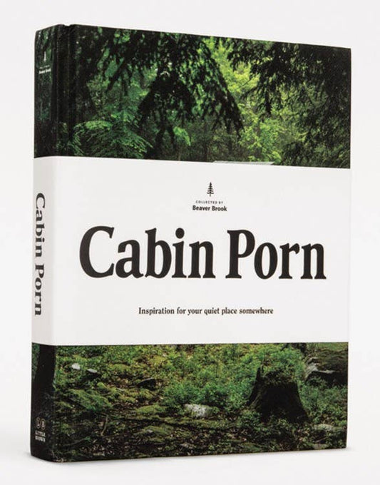 Cabin Porn: Inspiration for Your Quiet Place Somewhere: Hardcover
